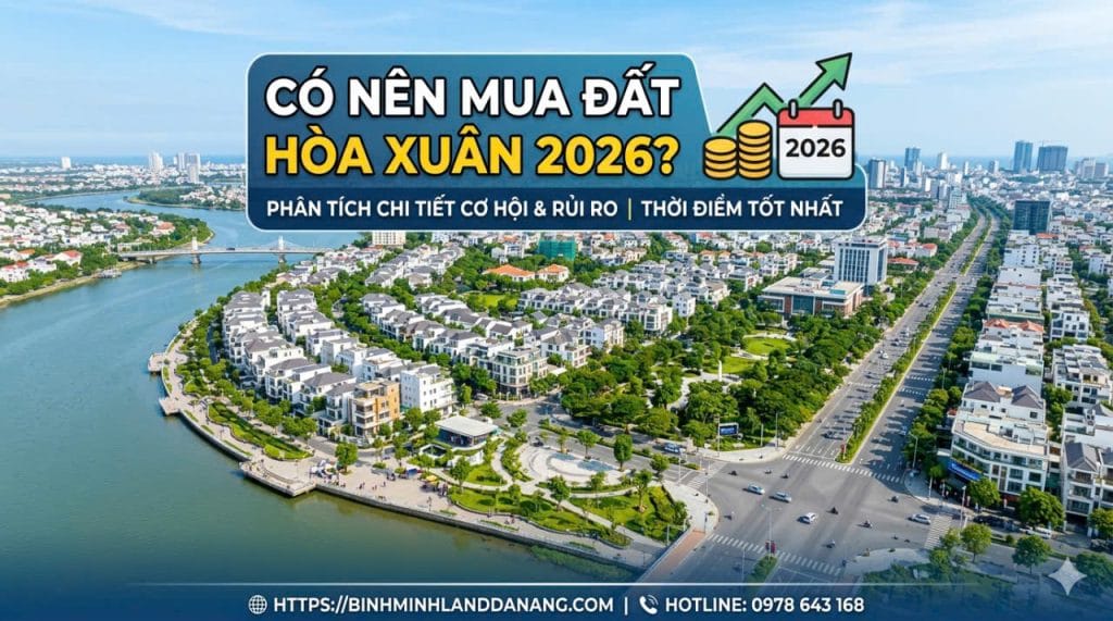 Có nên mua đất Hòa Xuân 2026? Phân tích cơ hội và rủi ro từ Bình Minh Land Đà Nẵng